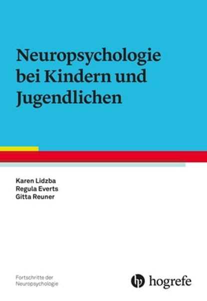Neuropsychologie bei Kindern und Jugendlichen, Karen Lidzba ; Regula Everts ; Gitta Reuner - Ebook - 9783844428353