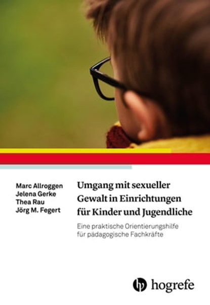 Umgang mit sexueller Gewalt in Einrichtungen für Kinder und Jugendliche, Marc Allroggen ; Jelena Gerke ; Thea Rau ; Jörg M. Fegert - Ebook - 9783844428391