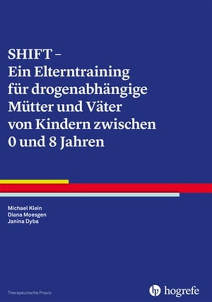 SHIFT - Ein Elterntraining für drogenabhängige Mütter und Väter von Kindern zwischen 0 und 8 Jahren, Michael Klein ; Diana Moesgen ; Janina Dyba - Ebook - 9783844429640