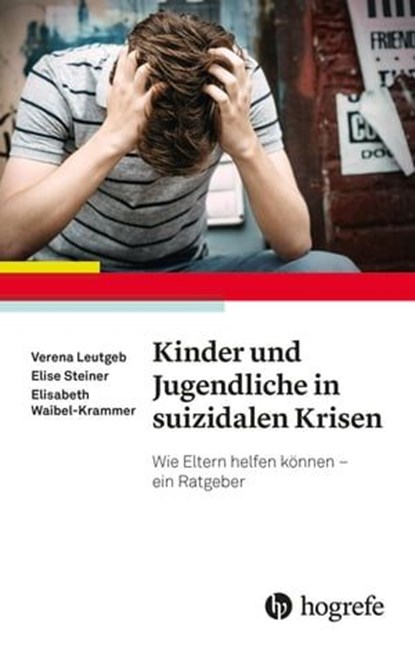 Kinder und Jugendliche in suizidalen Krisen, Verena Leutgeb ; Elise Steiner ; Elisabeth Waibel-Krammer - Ebook - 9783844429657