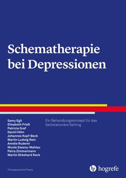 Schematherapie bei Depressionen, Samy Egli ; Elisabeth Frieß ; Patricia Graf ; David Höhn ; Johannes Kopf-Beck ; Martin Ludwig Rein ; Amelie Ruderer ; Nicole Szesny-Mahlau ; Petra Zimmermann ; Martin Ekkehard Keck - Ebook - 9783844429718