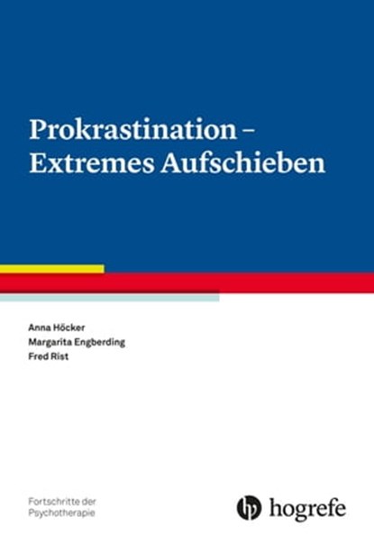 Prokrastination - Extremes Aufschieben, Anna Höcker ; Margarita Engberding ; Fred Rist - Ebook - 9783844430813