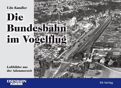 Die Bundesbahn im Vogelflug, Udo Kandler - Gebonden - 9783844662009