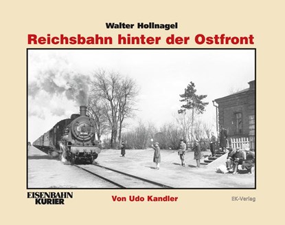 Walter Hollnagel: Reichsbahn hinter der Ostfront, Udo Kandler - Paperback - 9783844662016
