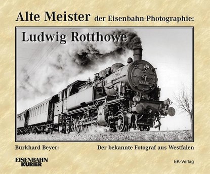 Alte Meister der Eisenbahn-Photographie: Ludwig Rotthowe, Burkhard Beyer - Gebonden - 9783844662290