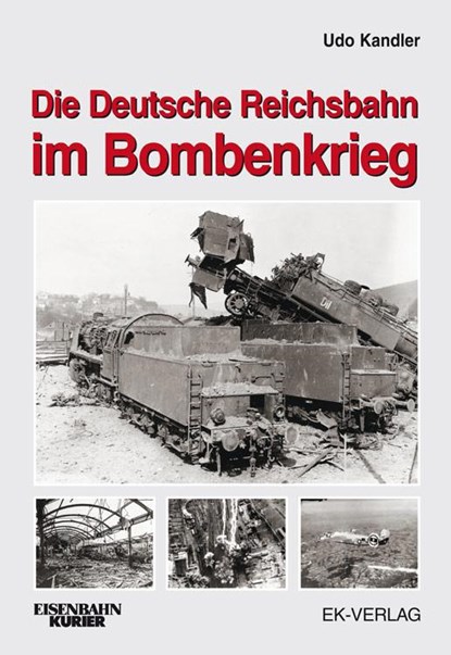 Die Deutsche Reichsbahn im Bombenkrieg, Udo Kandler ; Brian Rampp - Gebonden - 9783844664133