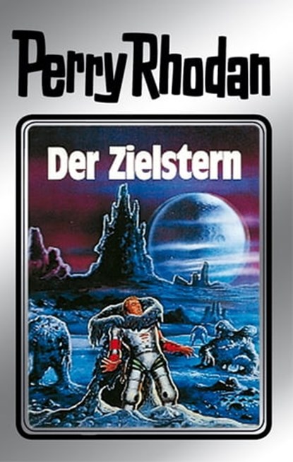 Perry Rhodan 13: Der Zielstern (Silberband), Clark Darlton ; William Voltz ; K.H. Scheer ; Kurt Brand - Ebook - 9783845330129