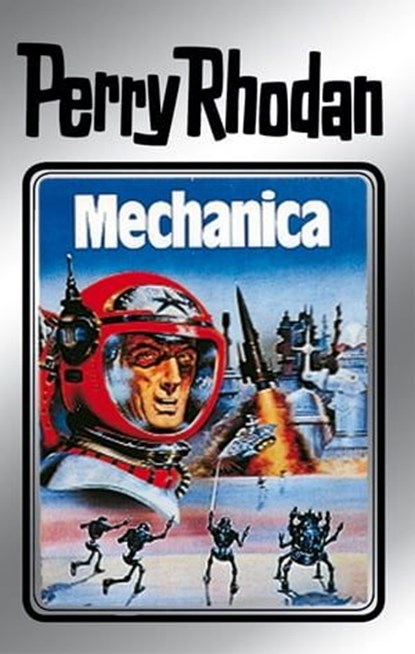 Perry Rhodan 15: Mechanica (Silberband), Clark Darlton ; William Voltz ; K.H. Scheer ; Kurt Brand ; Kurt Mahr - Ebook - 9783845330143