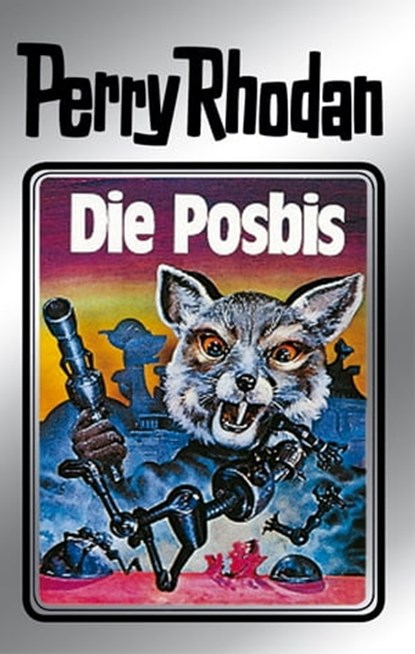 Perry Rhodan 16: Die Posbis (Silberband), Clark Darlton ; William Voltz ; K.H. Scheer ; Kurt Brand ; Kurt Mahr - Ebook - 9783845330150