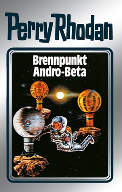 Perry Rhodan 25: Brennpunkt Andro-Beta (Silberband), Clark Darlton ; H.G. Ewers ; Kurt Mahr ; K.H. Scheer ; William Voltz - Ebook - 9783845330242