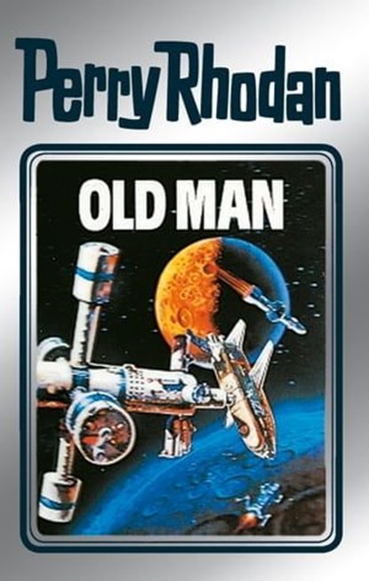 Perry Rhodan 33: Old Man (Silberband), Clark Darlton ; H.G. Ewers ; Kurt Mahr ; William Voltz ; K.H. Scheer - Ebook - 9783845330327