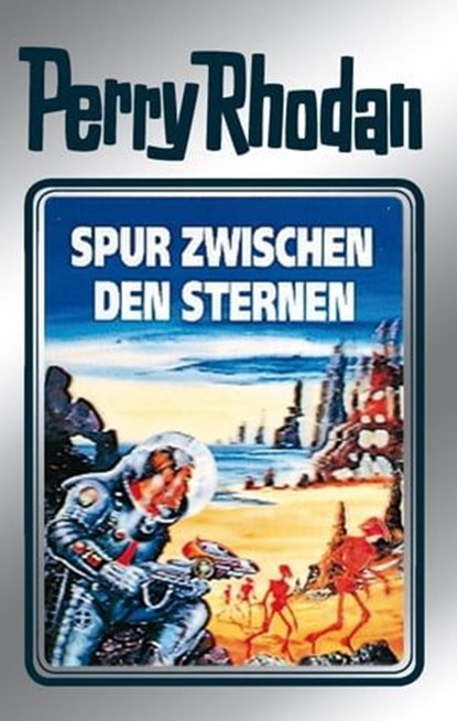 Perry Rhodan 43: Spur zwischen den Sternen (Silberband), Clark Darlton ; H.G. Ewers ; Hans Kneifel ; William Voltz - Ebook - 9783845330426