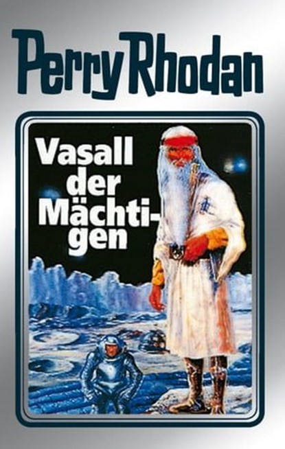 Perry Rhodan 51: Vasall der Mächtigen (Silberband), Clark Darlton ; H.G. Ewers ; Hans Kneifel ; William Voltz - Ebook - 9783845330501