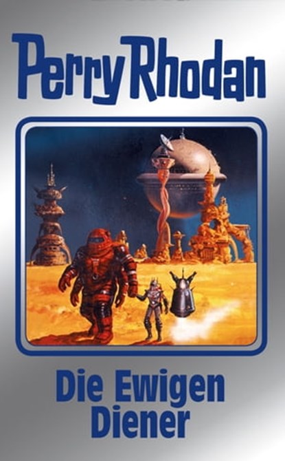 Perry Rhodan 133: Die Ewigen Diener (Silberband), Ernst Vlcek ; Thomas Ziegler ; H. G. Francis ; H. G. Ewers ; Marianne Sydow ; Kurt Mahr - Ebook - 9783845331324