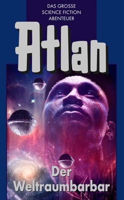 Atlan 21: Der Weltraumbarbar (Blauband), H.G. Ewers ; Ernst Vlcek ; Peter Terrid ; Dirk Hess - Ebook - 9783845333205