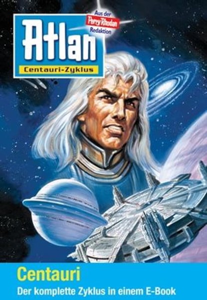 Atlan - Centauri-Zyklus (Sammelband), Uwe Anton ; Claudia Kern ; Michael Marcus Thurner ; Rainer Hanczuk ; Hubert Haensel ; Bernd Frenz ; Frank Borsch ; Susan Schwartz ; Hans Kneifel ; Achim Mehnert ; Rainer Castor - Ebook - 9783845333519
