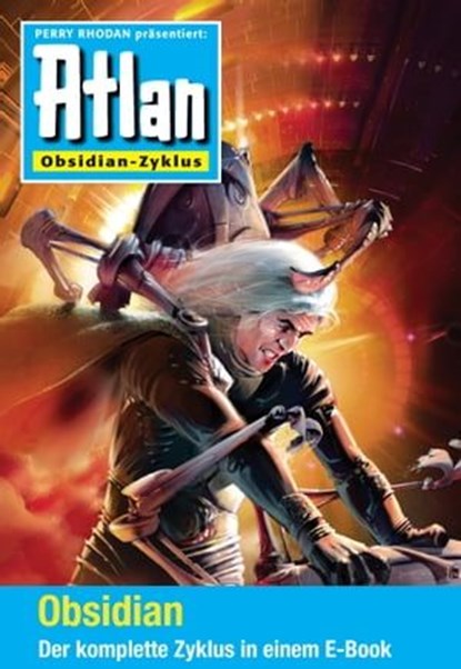 Atlan - Obsidian-Zyklus (Sammelband), Hubert Haensel ; Uwe Anton ; Michael Marcus Thurner ; Susan Schwartz ; Bernhard Kempen ; Hans Kneifel ; Bernd Frenz ; Arndt Ellmer ; Ralf Schuder ; Michael H. Buchholz - Ebook - 9783845333526