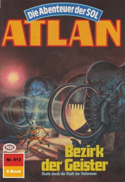 Atlan 513: Bezirk der Geister, H.G. Ewers - Ebook - 9783845343877