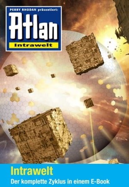 Atlan - Intrawelt-Zyklus (Sammelband), Hubert Haensel ; Christian Montillon ; Leo Lukas ; Wim Vandemaan ; Rüdiger Schäfer ; Cathrin Hartmann ; Uwe Anton ; Horst Hoffmann ; Arndt Ellmer ; Hans Kneifel ; Michael Marcus Thurner - Ebook - 9783845347721