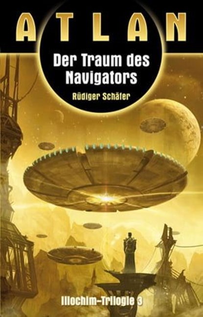 ATLAN Illochim 3: Der Traum des Navigators, Rüdiger Schäfer - Ebook - 9783845349404