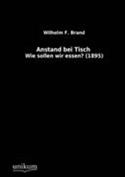 Anstand bei Tisch, BRAND,  Wilhelm F - Paperback - 9783845713182