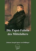 Die Papst-Fabeln des Mittelalters | Johann Joseph Ignaz Von Döllinger | 