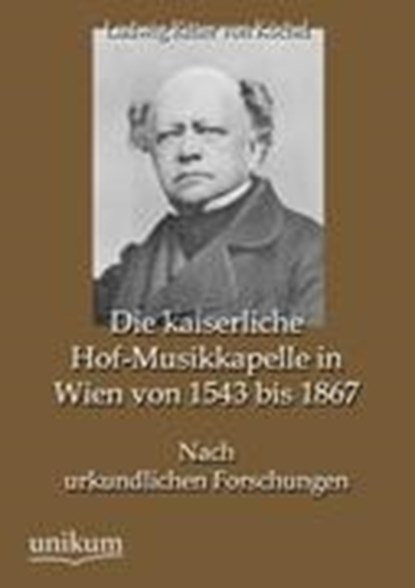 Die kaiserliche Hof-Musikkapelle in Wien von 1543 bis 1867, VON KOECHEL,  Ludwig Ritter - Paperback - 9783845743523