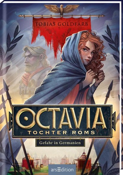 Octavia, Tochter Roms - Gefahr in Germanien (Octavia, Tochter Roms 1), Tobias Goldfarb - Gebonden - 9783845844107