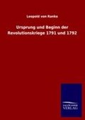 Ursprung und Beginn der Revolutionskriege 1791 und 1792 | Leopold Von Ranke | 