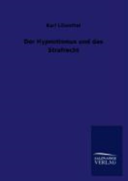 Der Hypnotismus und das Strafrecht, LILIENTHAL,  Karl - Paperback - 9783846016206