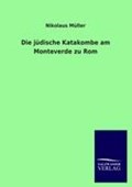 Die Judische Katakombe Am Monteverde Zu ROM | M Ller, Nikolaus ; Muller, Nikolaus | 