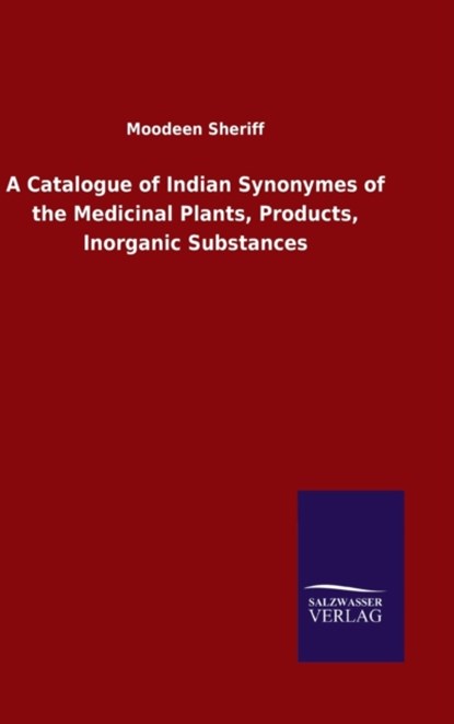 A Catalogue of Indian Synonymes of the Medicinal Plants, Products, Inorganic Substances, Moodeen Sheriff - Gebonden - 9783846049532