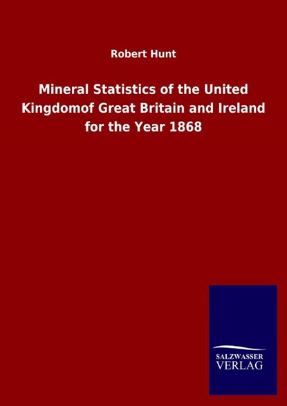 Mineral Statistics of the United Kingdomof Great Britain and Ireland for the Year 1868, Robert Hunt - Gebonden - 9783846052075
