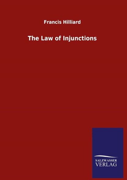 The Law of Injunctions, Francis Hilliard - Gebonden - 9783846054697