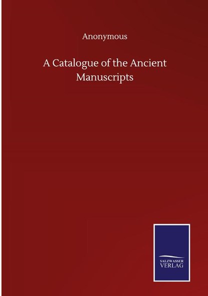 A Catalogue of the Ancient Manuscripts, Anonymous - Gebonden - 9783846056752