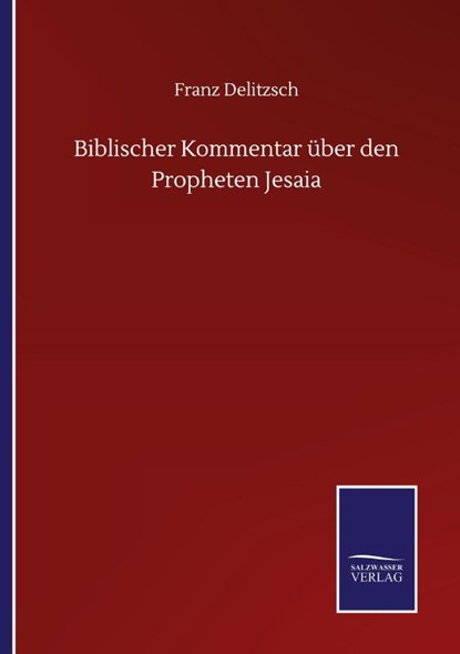 Biblischer Kommentar uber den Propheten Jesaia, Franz Delitzsch - Paperback - 9783846058282