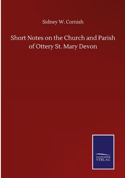 Short Notes on the Church and Parish of Ottery St. Mary Devon, Sidney W Cornish - Gebonden - 9783846059111