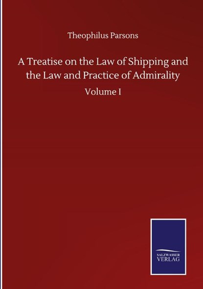 A Treatise on the Law of Shipping and the Law and Practice of Admirality, Theophilus Parsons - Gebonden - 9783846059579