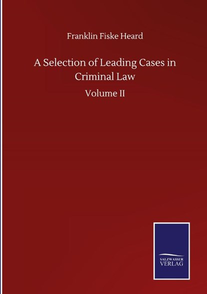 A Selection of Leading Cases in Criminal Law, Franklin Fiske Heard - Gebonden - 9783846059654