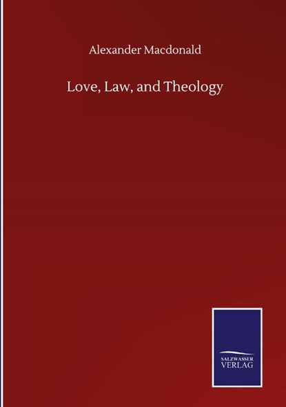 Love, Law, and Theology, Alexander MacDonald - Gebonden - 9783846059777