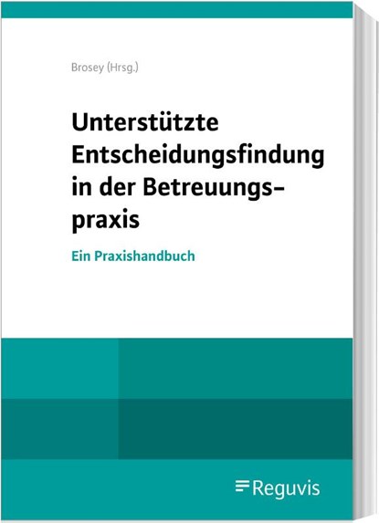 Unterstützte Entscheidungsfindung in der Betreuungspraxis, Dagmar Brosey - Paperback - 9783846213100