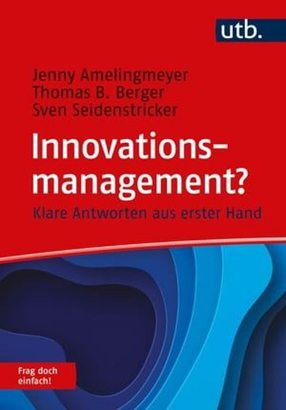 Innovationsmanagement? Frag doch einfach!, Jenny Amelingmeyer ; Thomas B. Berger ; Sven Seidenstricker - Ebook - 9783846360972