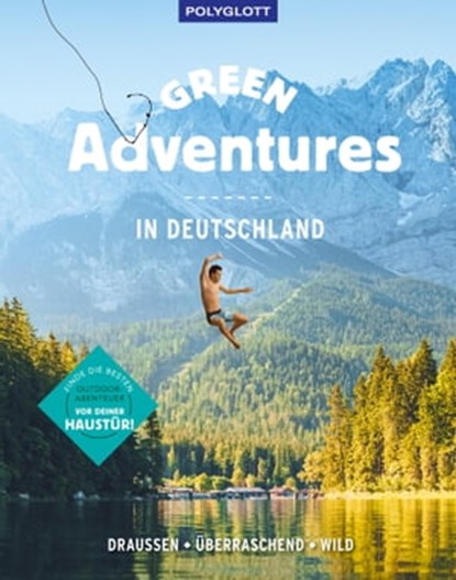 Green Adventures in Deutschland, Kathrin Heckmann ; Line Dubois ; Sebastian Canaves ; Antje Gerstenecker ; Martin Böhm ; Sophia Wiesbeck ; Judith Beck ; Erik Kormann ; Andrea Lammert ; Simone Schiffer ; Sabrina Bechtold ; Nick Wassong ; Mirjam Hacker ; Michael Bley ; Elisa Model ; Kristi - Ebook - 9783846408605