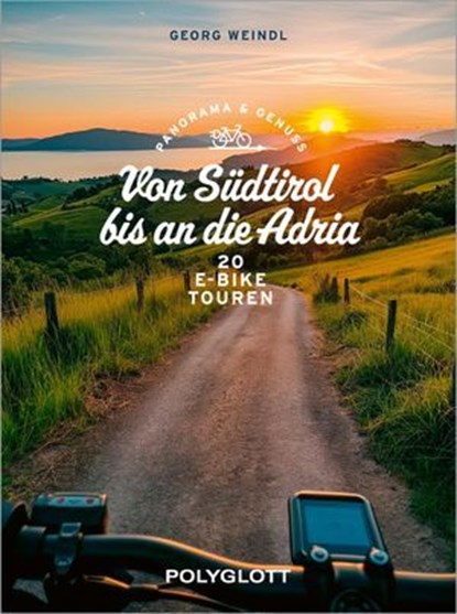 Panorama & Genuss – Von Südtirol bis an die Adria, Georg Weindl - Ebook - 9783846410547