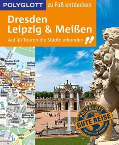 POLYGLOTT Reiseführer Dresden, Leipzig, Meißen zu Fuß entdecken, Christoph Münch - Ebook - 9783846430033