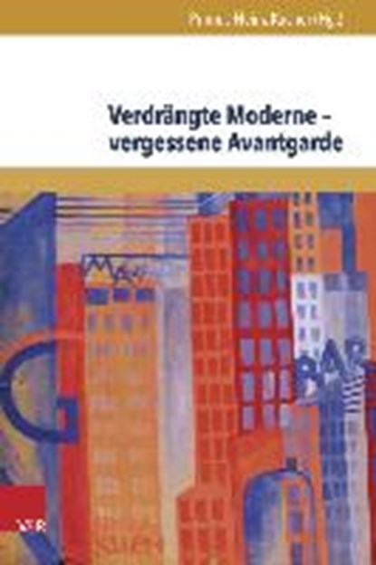 Verdrängte Moderne - vergessene Avantgarde, KUCHER,  Primus-Heinz - Gebonden - 9783847104940