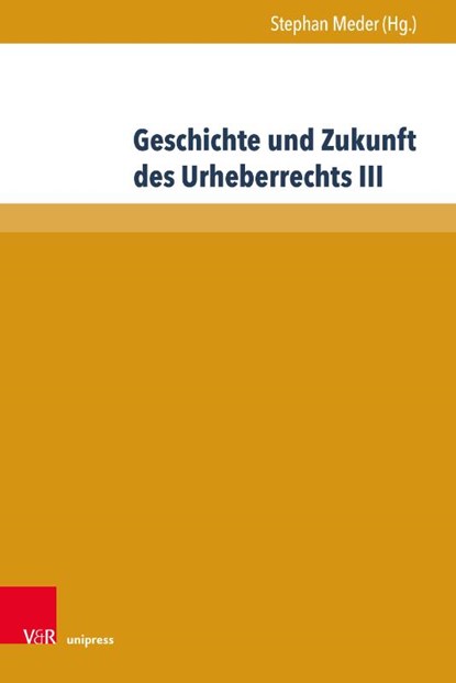 Geschichte und Zukunft des Urheberrechts III, Stephan Meder - Gebonden - 9783847114536