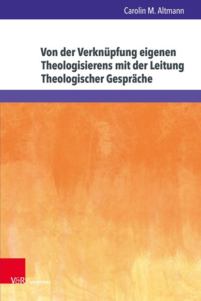 Von der Verknüpfung eigenen Theologisierens mit der Leitung Theologischer Gespräche, Carolin M. Altmann - Gebonden - 9783847115304