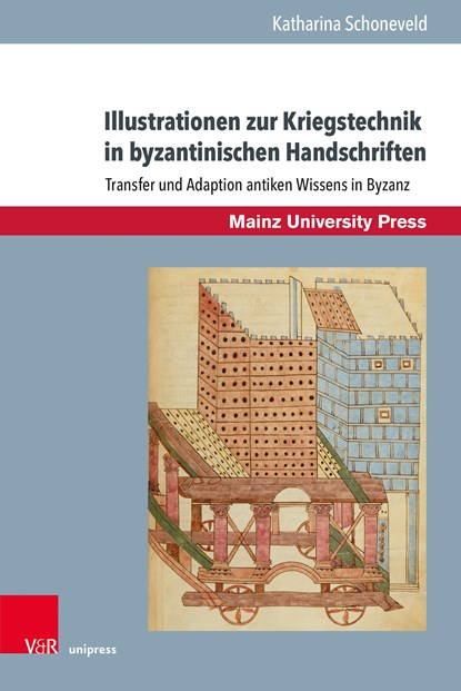 Illustrationen zur Kriegstechnik in byzantinischen Handschriften, Katharina Schoneveld - Gebonden - 9783847116486