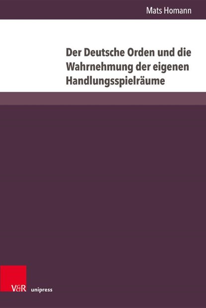 Der Deutsche Orden Und Die Wahrnehmung Der Eigenen Handlungsspielraume, Mats Homann - Gebonden - 9783847117094